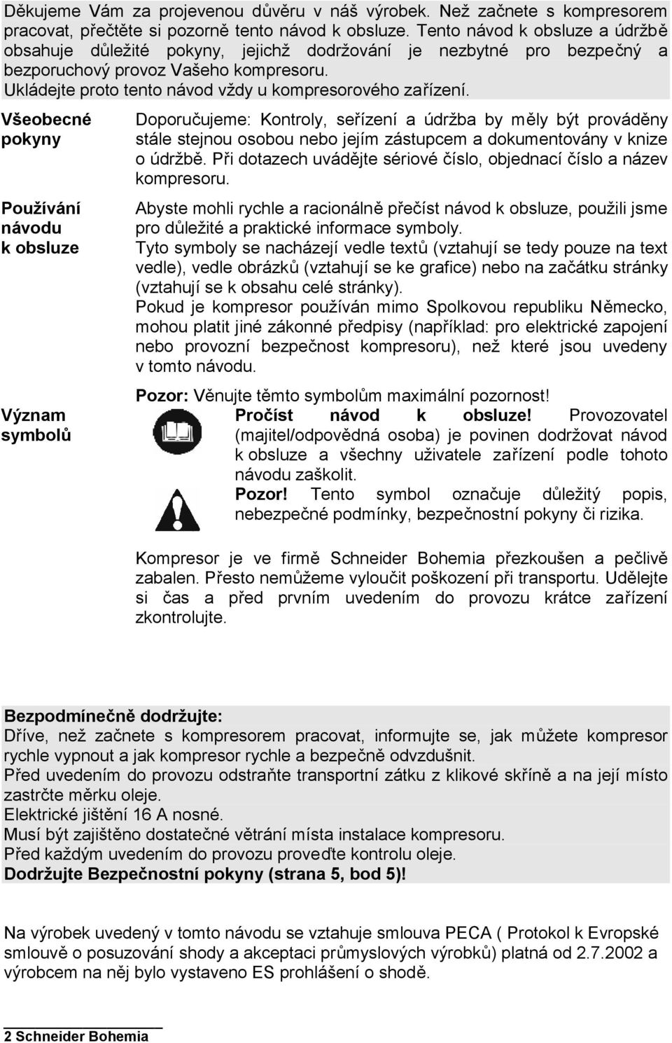 Ukládejte proto tento návod vždy u kompresorového zařízení.