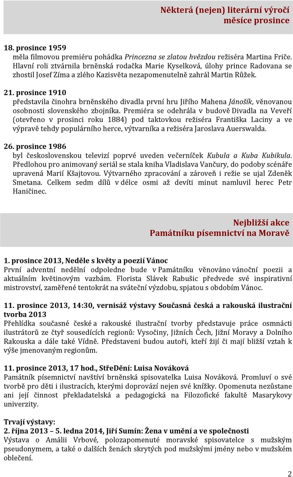 prosince 1910 představila činohra brněnského divadla první hru Jiřího Mahena Jánošík, věnovanou osobnosti slovenského zbojníka.
