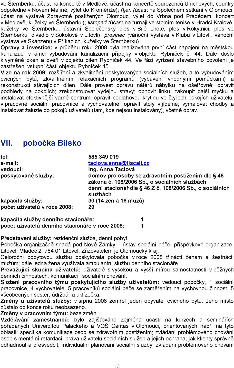 ústavní Společenský ples v Bílé Lhotě, ples v Rokytnici, ples ve Šternberku, divadlo v Sokolově v Litovli); prosinec (vánoční výstava v Klubu v Litovli, vánoční výstava ve Skanzenu v Příkazích,