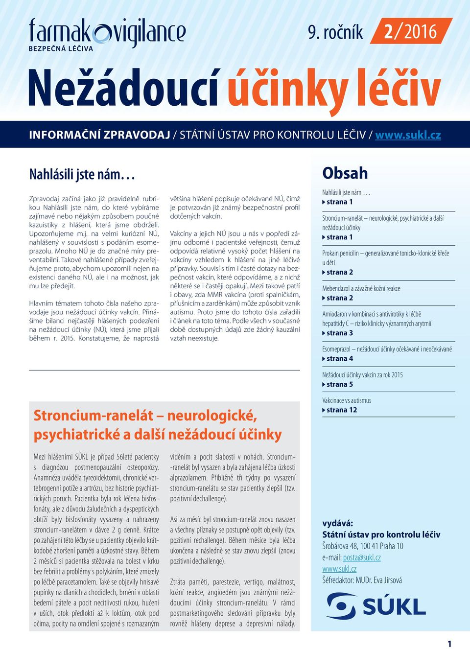 Upozorňujeme m.j. na velmi kuriózní NÚ, nahlášený v souvislosti s podáním esomeprazolu. Mnoho NÚ je do značné míry preventabilní.