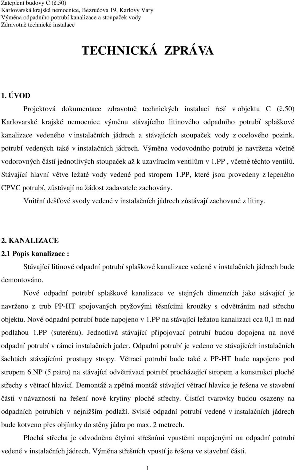 50) Karlovarské krajské nemocnice výměnu stávajícího litinového odpadního potrubí splaškové kanalizace vedeného v instalačních jádrech a stávajících stoupaček vody z ocelového pozink.