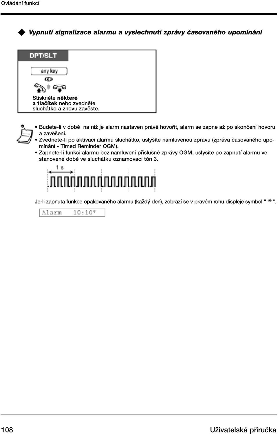 Zvednete-li po aktivaci alarmu sluchátko, usly íte namluvenou zprávu (zpráva ãasovaného upomínání - Timed Reminder OGM).