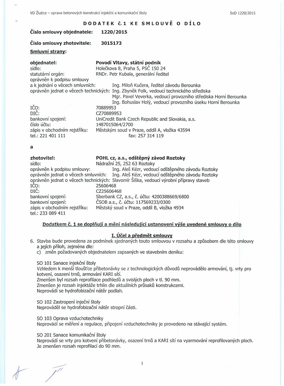Petr Kubala, generální ředitel oprávněn k podpisu smlouvy a k jednání o věcech smluvních: Ing. Miloň Kučera, ředitel závodu Berounka oprávněn jednat o věcech technických: Ing.