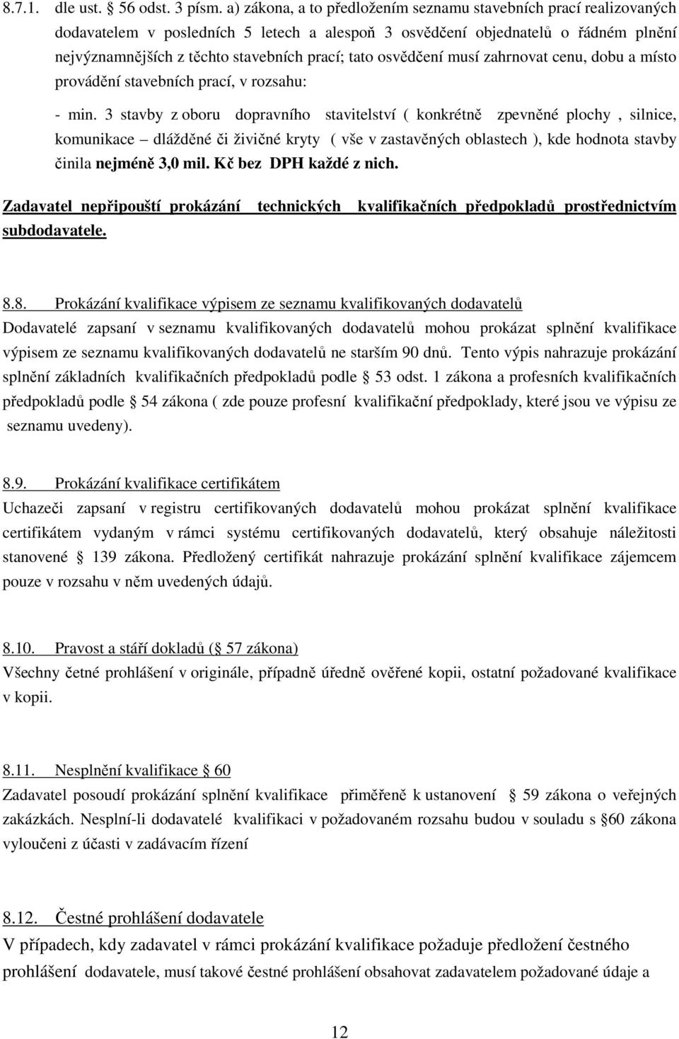 osvědčení musí zahrnovat cenu, dobu a místo provádění stavebních prací, v rozsahu: - min.