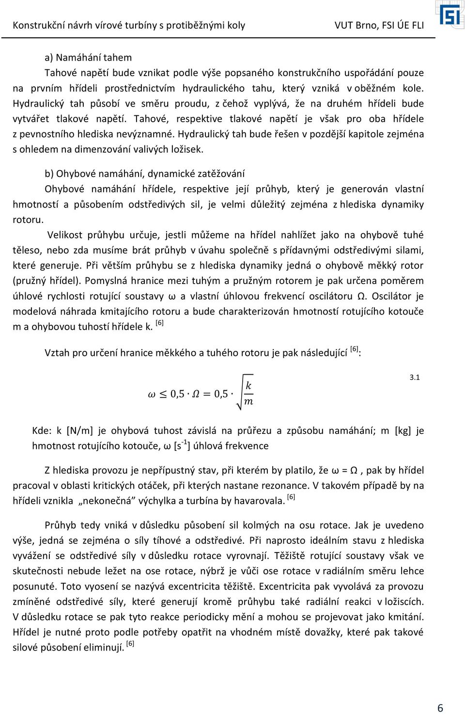 Hydraulický tah bude řešen v pozdější kapitole zejména s ohledem na dimenzování valivých ložisek.