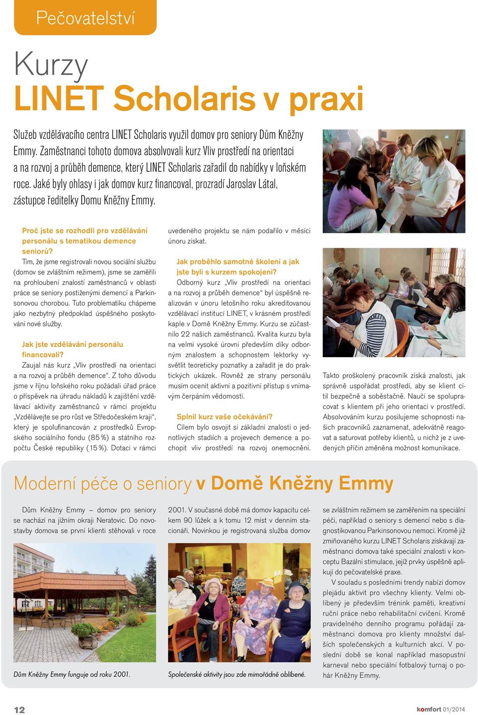 Jaké byly ohlasy i jak domov kurz financoval, prozradí Jaroslav Látal, zástupce ředitelky Domu Kněžny Emmy. Proč jste se rozhodli pro vzdělávání personálu s tematikou demence seniorů?