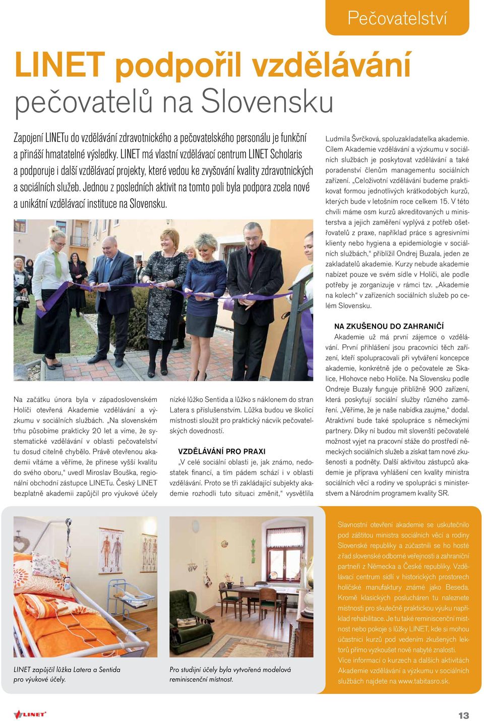 Jednou z posledních aktivit na tomto poli byla podpora zcela nové a unikátní vzdělávací instituce na Slovensku. Ludmila Švrčková, spoluzakladatelka akademie.