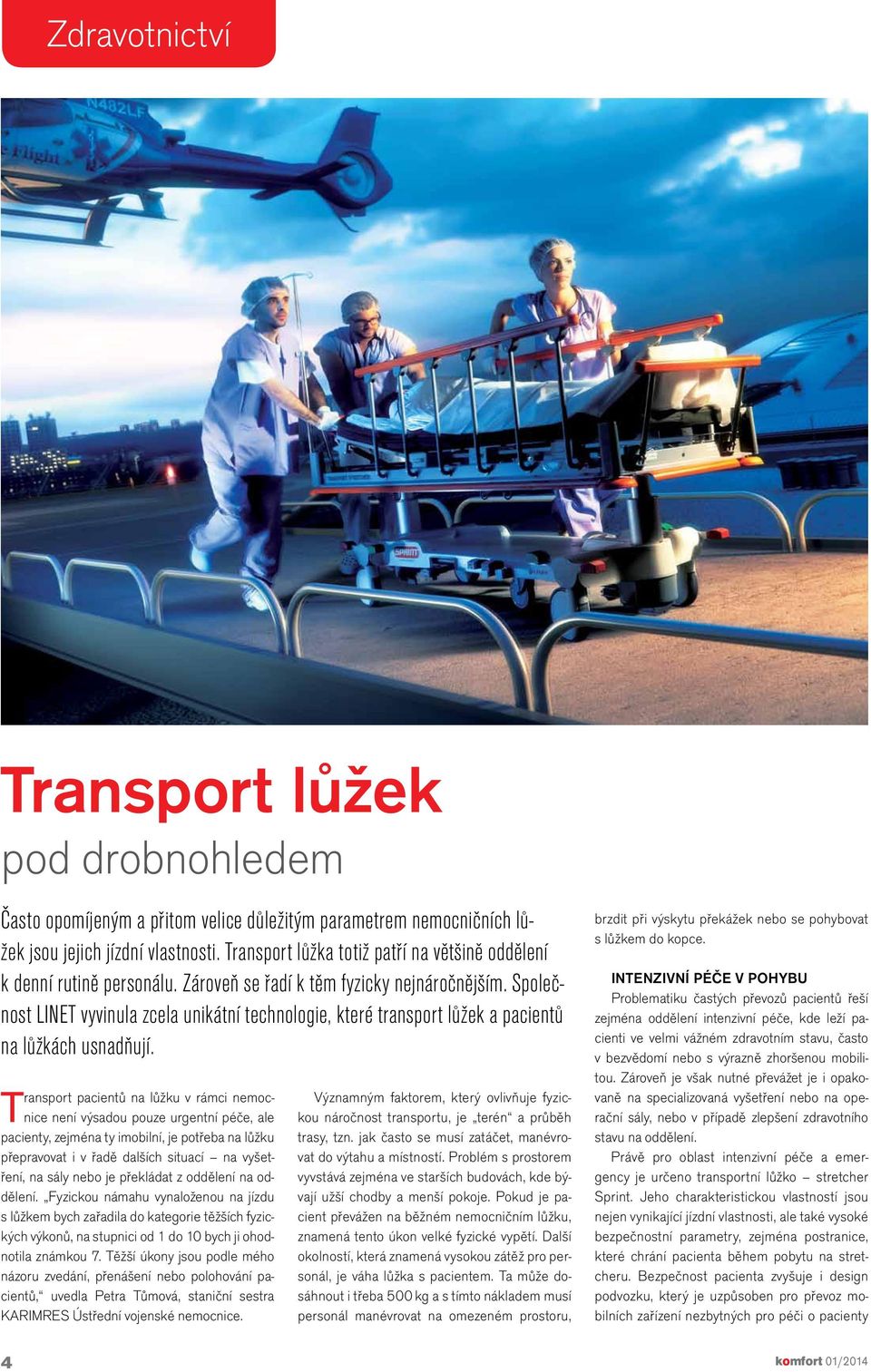 Společnost LINET vyvinula zcela unikátní technologie, které transport lůžek a pacientů na lůžkách usnadňují.