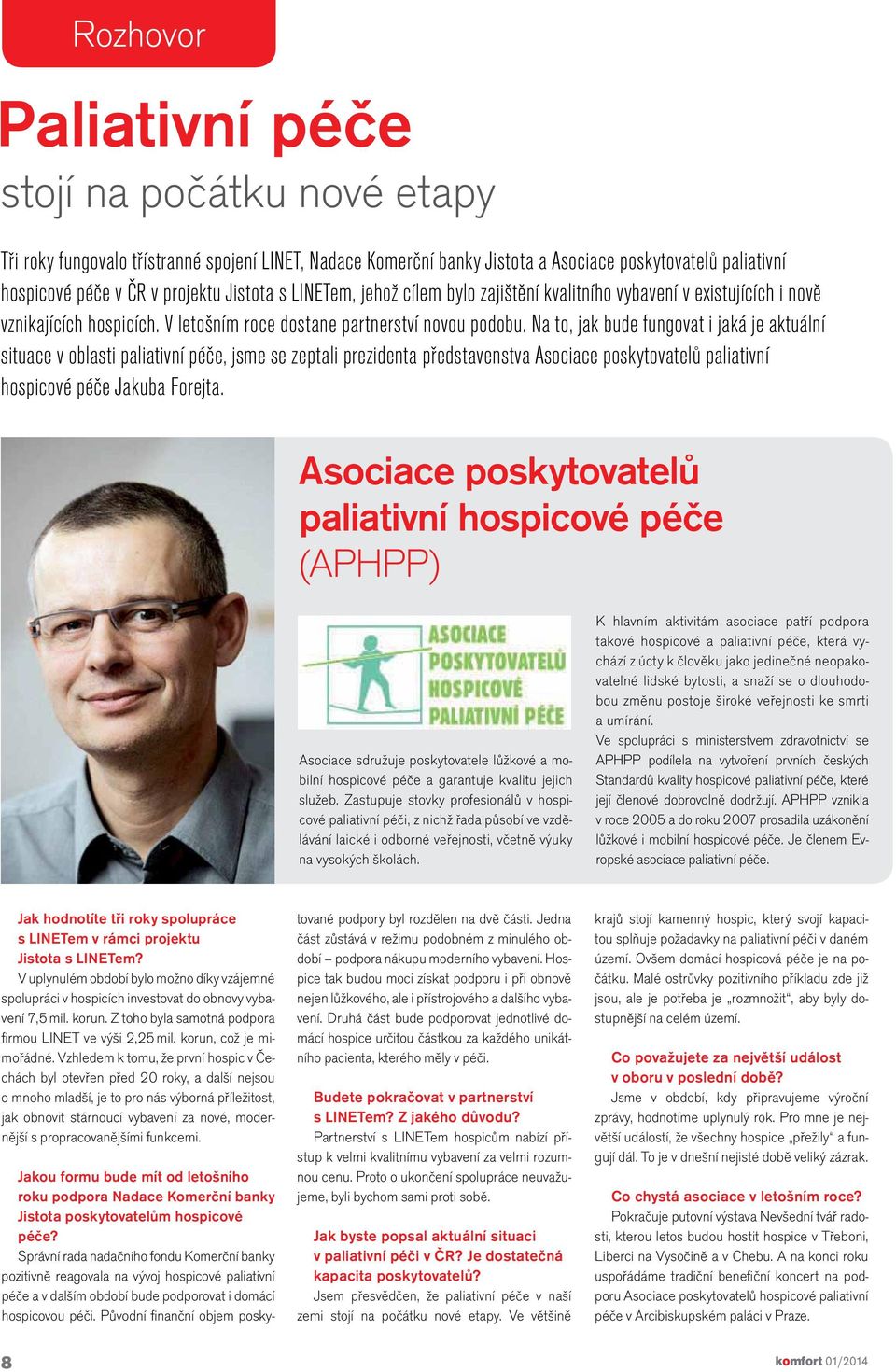 Na to, jak bude fungovat i jaká je aktuální situace v oblasti paliativní péče, jsme se zeptali prezidenta představenstva Asociace poskytovatelů paliativní hospicové péče Jakuba Forejta.