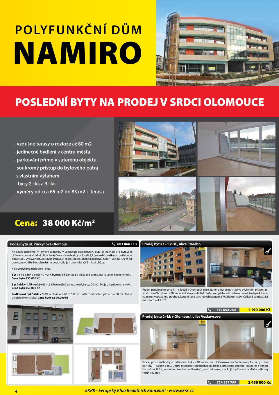 Purkyňova Olomouc Ke koupi nabízíme tři bytové jednotky v Olomouci Hodolanech. Byty se nachází v 4-bytovém cihlovém domě v klidné ulici - Purkyňova.
