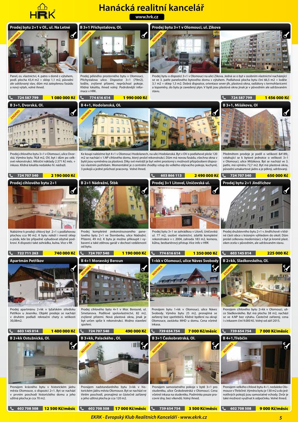 ZADÁNO 1 080 000 Kč Prodej pěkného prostorného bytu v Olomouci, Přichystalova ulice. Dispozice 3+1 (79m2), lodžie, zvýšené přízemí, neprůchozí pokoje. Klidná lokalita, ihned volný.