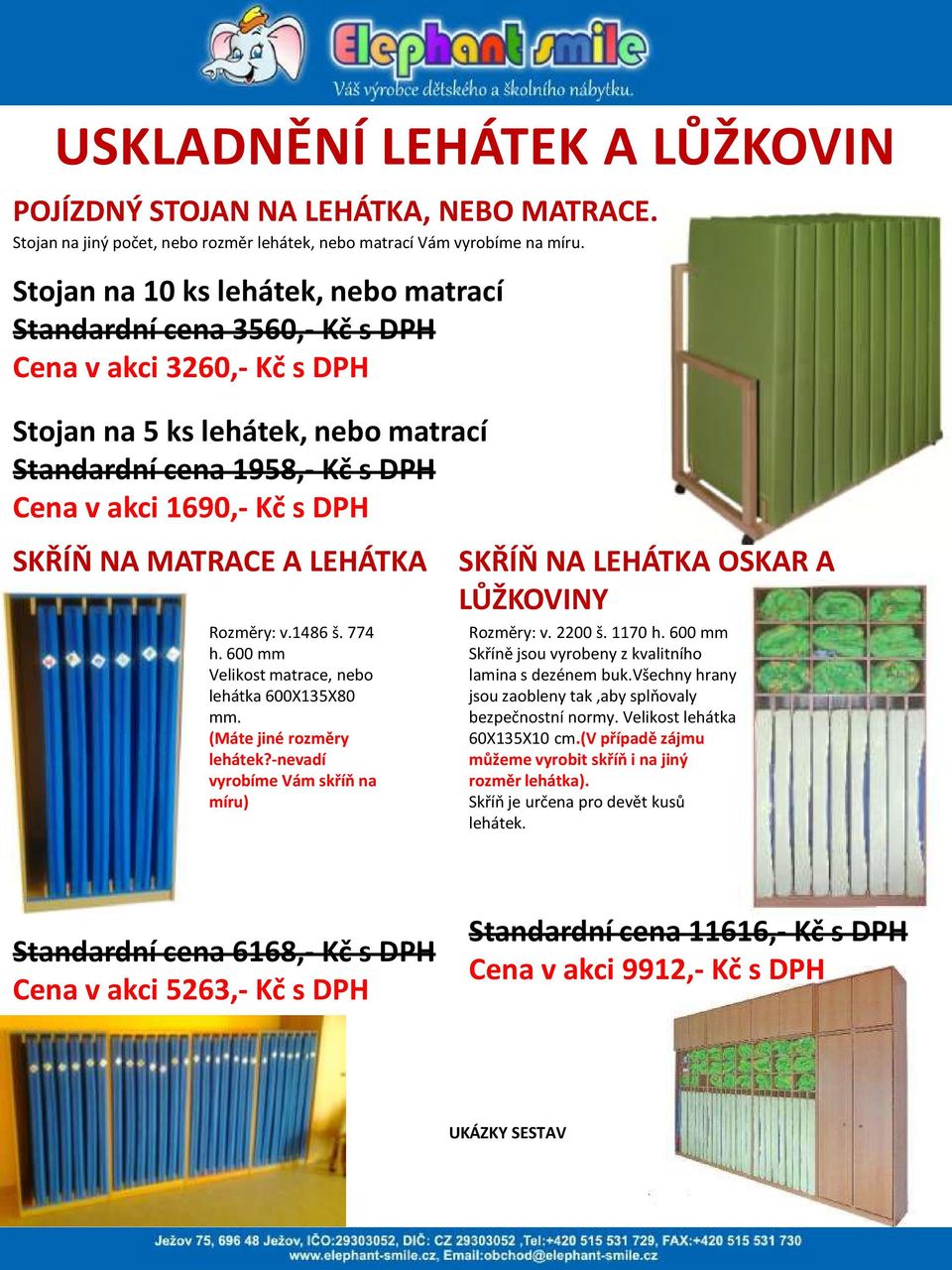 SKŘÍŇ NA MATRACE A LEHÁTKA Rozměry: v.1486 š. 774 h. 600 mm Velikost matrace, nebo lehátka 600X135X80 mm. (Máte jiné rozměry lehátek?