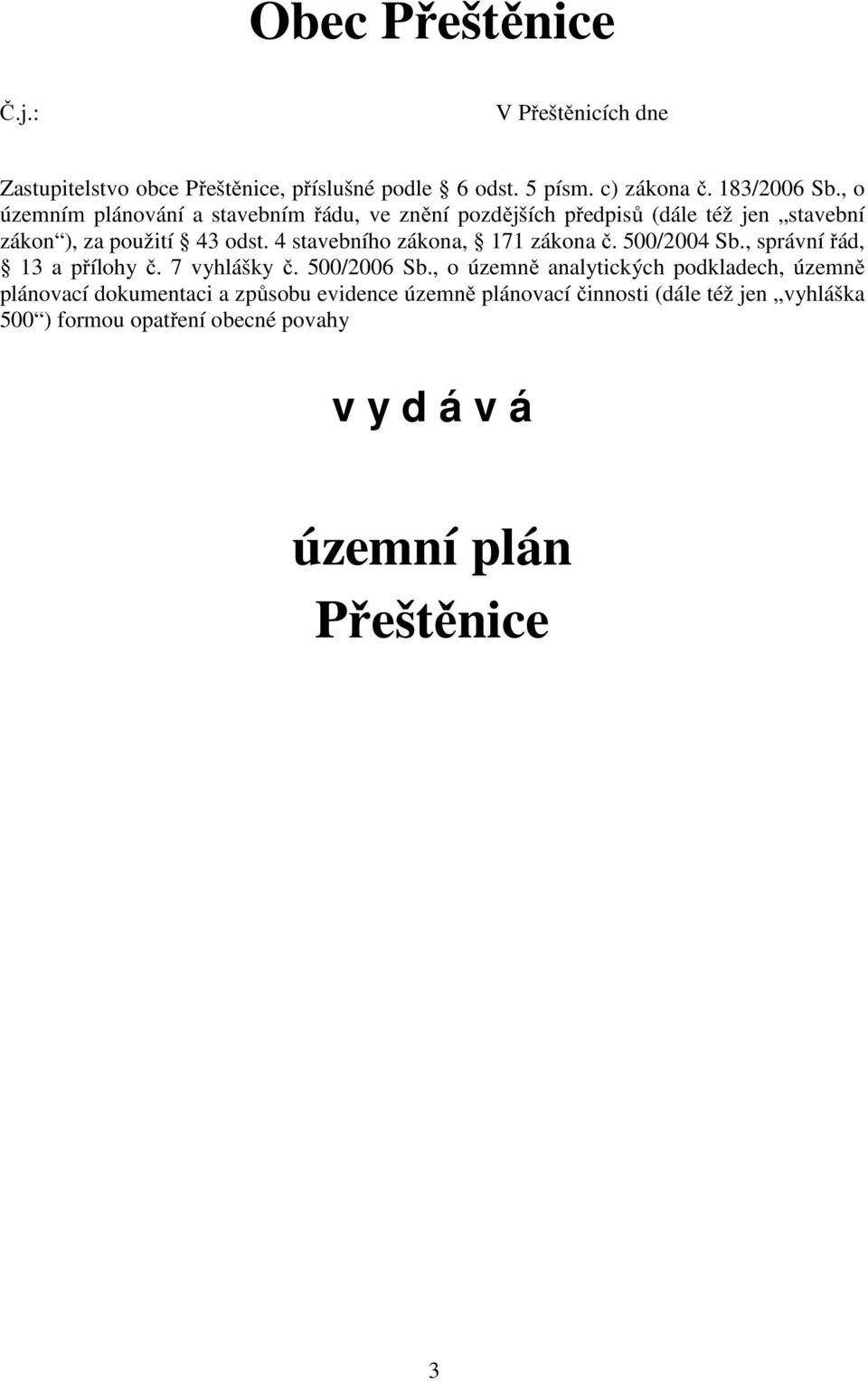 4 stavebního zákona, 171 zákona č. 500/2004 Sb., správní řád, 13 a přílohy č. 7 vyhlášky č. 500/2006 Sb.