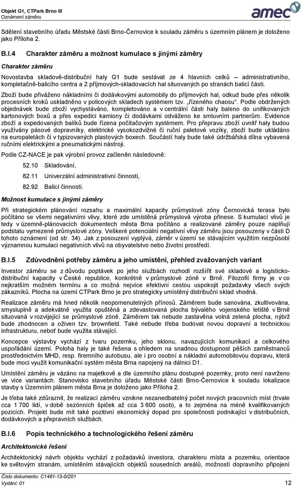 příjmových-skladovacích hal situovaných po stranách balicí části.
