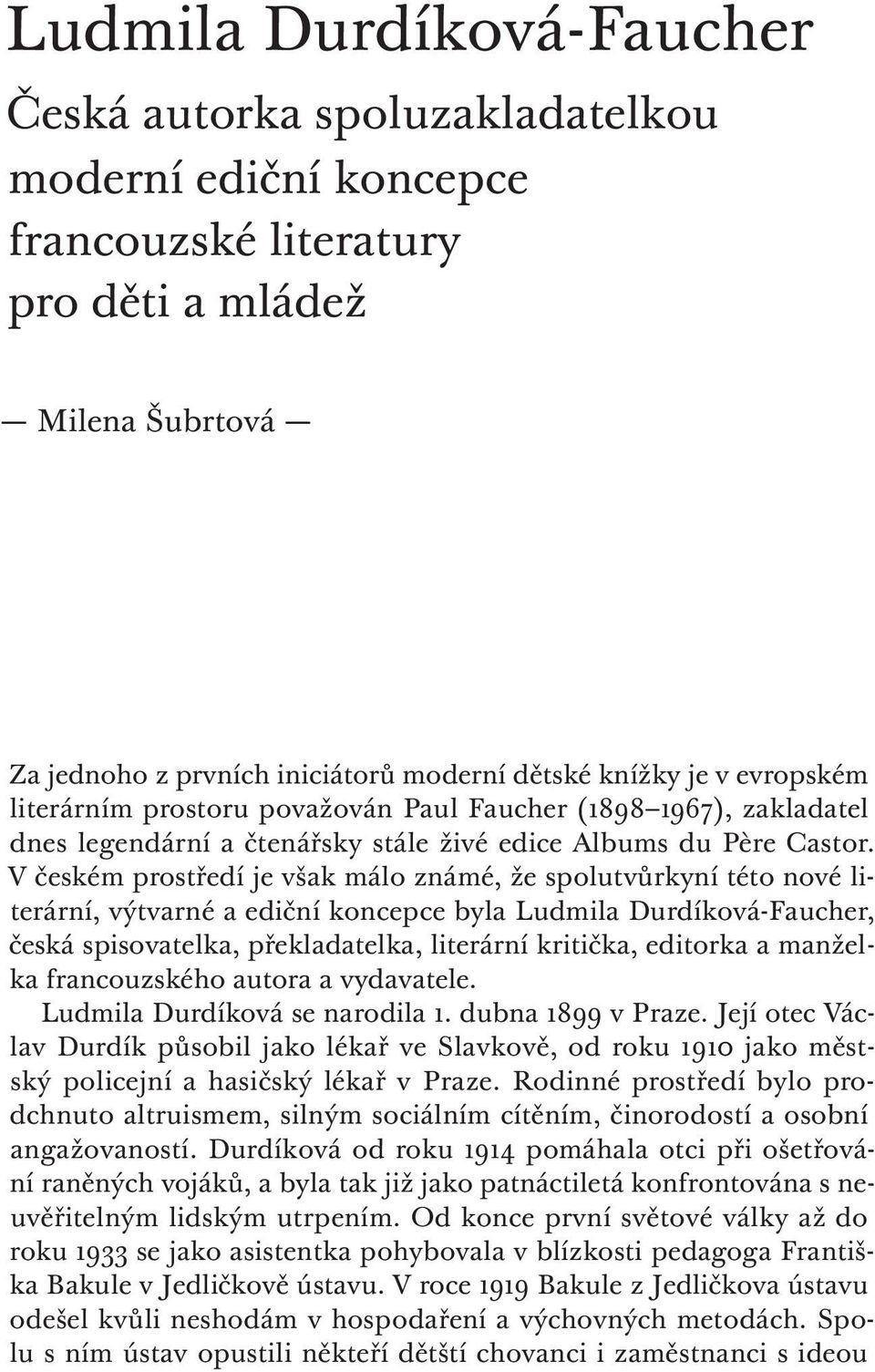 V českém prostředí je však málo známé, že spolutvůrkyní této nové literární, výtvarné a ediční koncepce byla Ludmila Durdíková Faucher, česká spisovatelka, překladatelka, literární kritička, editorka