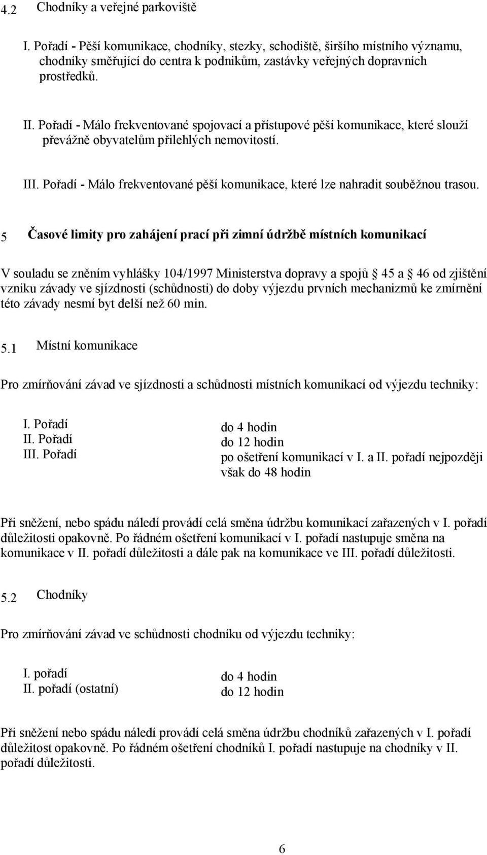 Pořadí - Málo frekventované pěší komunikace, které lze nahradit souběžnou trasou.