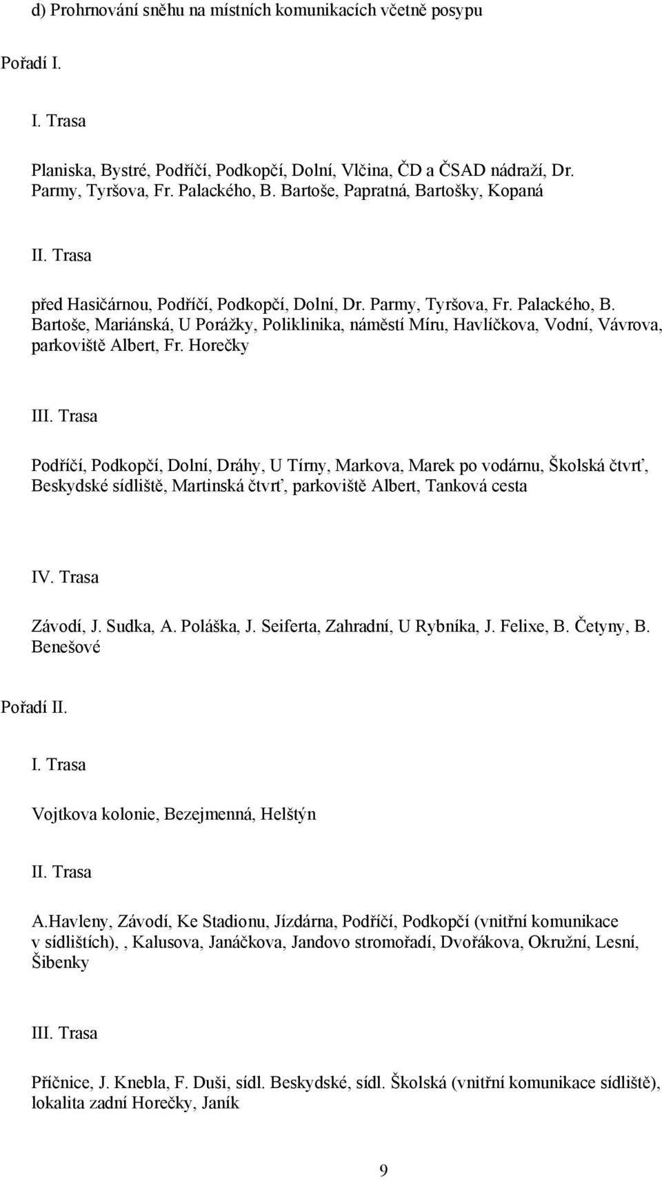 Bartoše, Mariánská, U Porážky, Poliklinika, náměstí Míru, Havlíčkova, Vodní, Vávrova, parkoviště Albert, Fr. Horečky III.