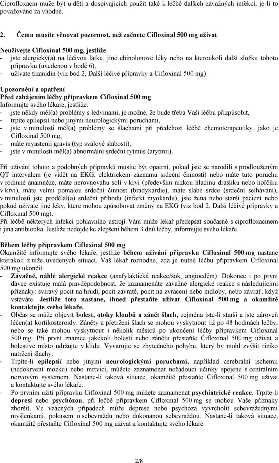 tohoto přípravku (uvedenou v bodě 6), - užíváte tizanidin (viz bod 2, Další léčivé přípravky a Cifloxinal 500 mg).