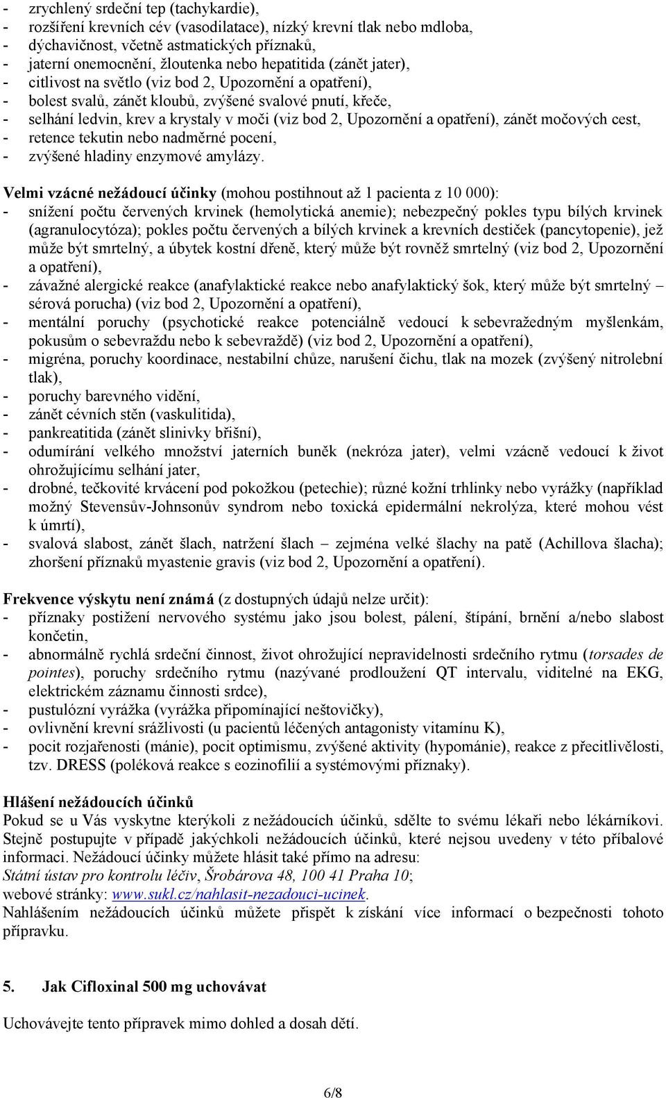 Upozornění a opatření), zánět močových cest, - retence tekutin nebo nadměrné pocení, - zvýšené hladiny enzymové amylázy.
