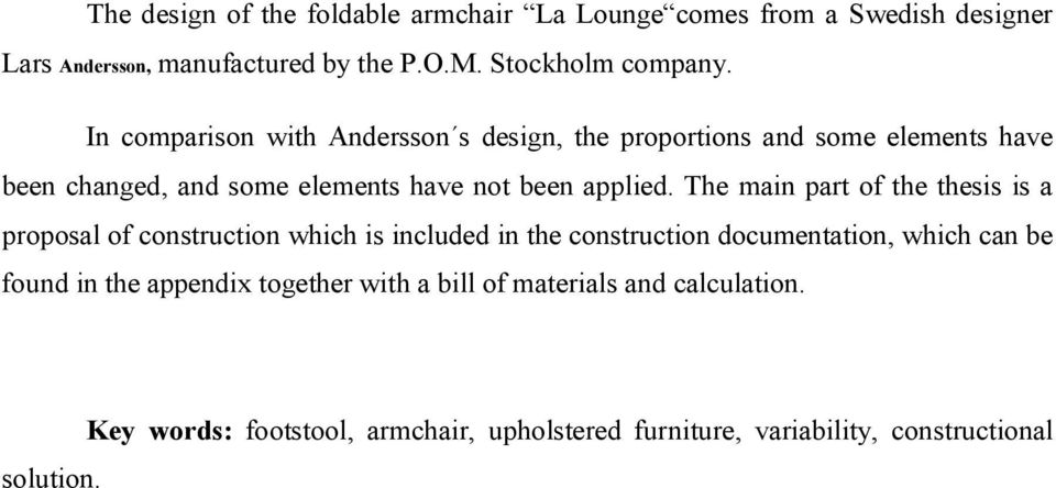 The main part of the thesis is a proposal of construction which is included in the construction documentation, which can be found in the