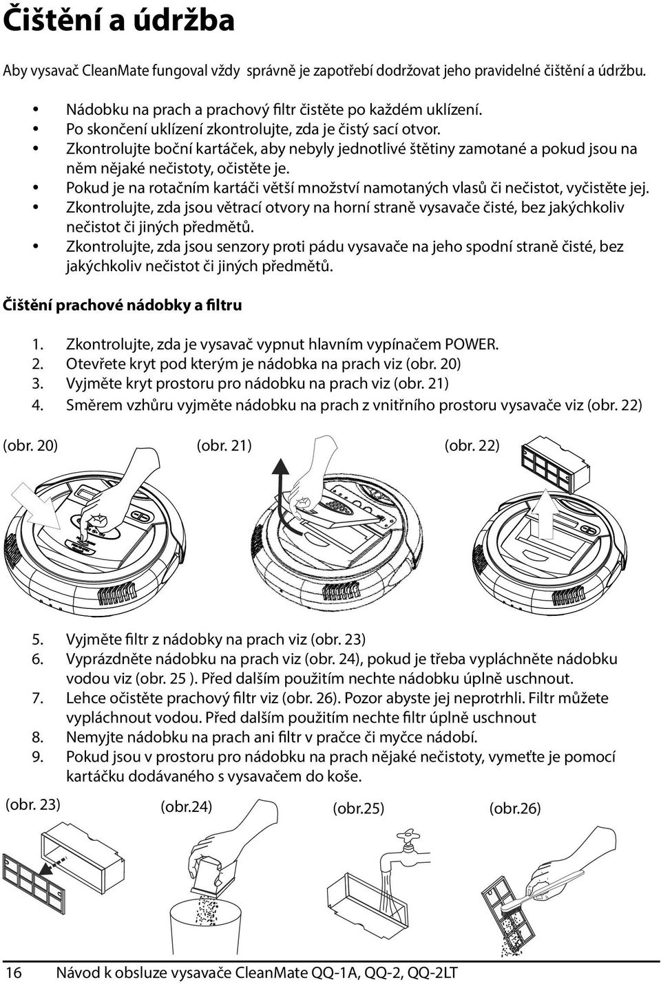 Pokud je na rotačním kartáči větší množství namotaných vlasů či nečistot, vyčistěte jej.
