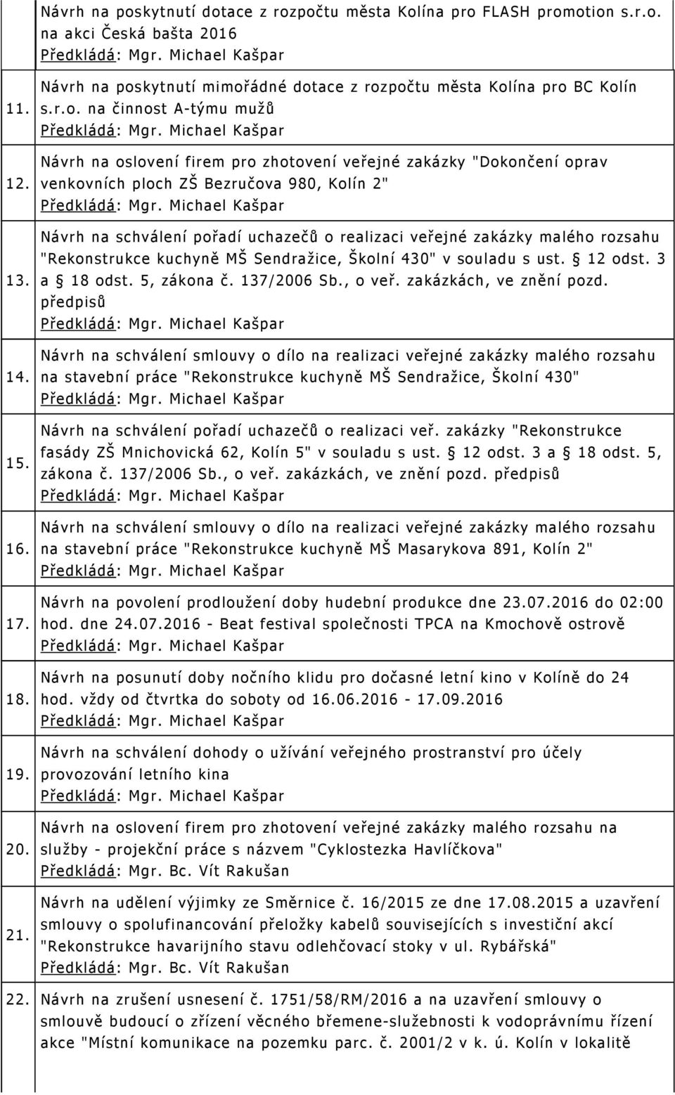 Michael Kašpar Návrh na oslovení firem pro zhotovení veřejné zakázky "Dokončení oprav venkovních ploch ZŠ Bezručova 980, Kolín 2" Předkládá: Mgr.