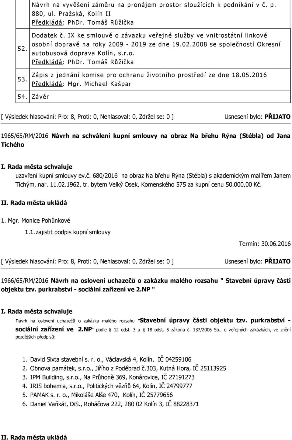 Tomáš Růžička Zápis z jednání komise pro ochranu životního prostředí ze dne 18.05.2016 Předkládá: Mgr. Michael Kašpar 54.