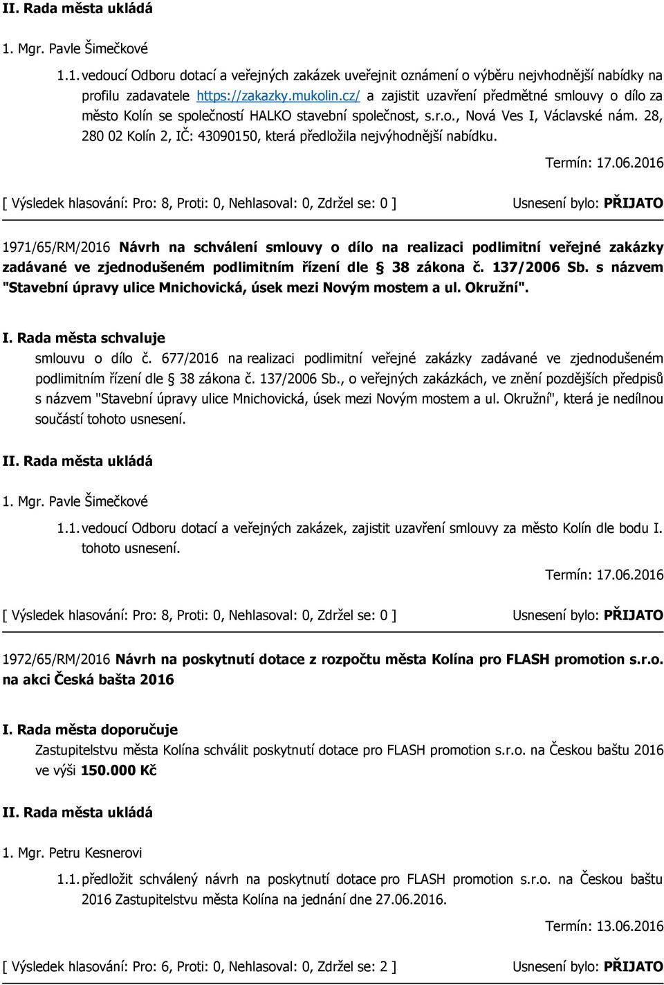 28, 280 02 Kolín 2, IČ: 43090150, která předložila nejvýhodnější nabídku. Termín: 17.06.