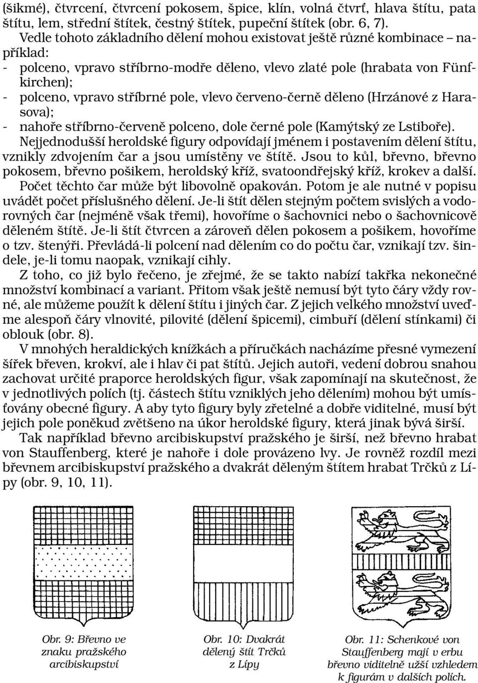 vlevo červeno-černě děleno (Hrzánové z Harasova); - nahoře stříbrno-červeně polceno, dole černé pole (Kamýtský ze Lstiboře).