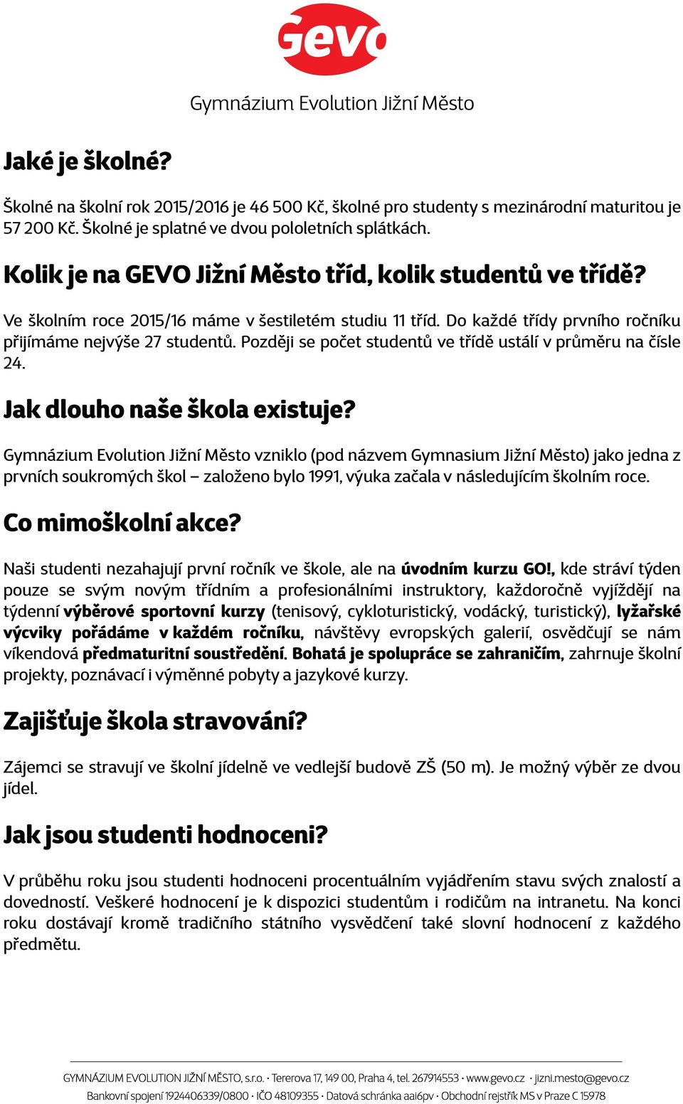 Později se počet studentů ve třídě ustálí v průměru na čísle 24. Jak dlouho naše škola existuje?