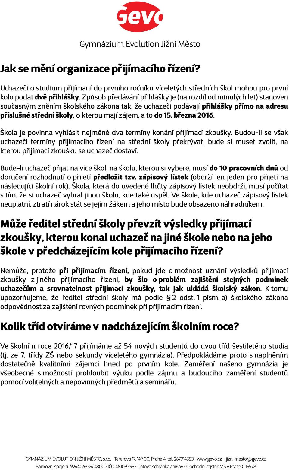 a to do 15. března 2016. Škola je povinna vyhlásit nejméně dva termíny konání přijímací zkoušky.