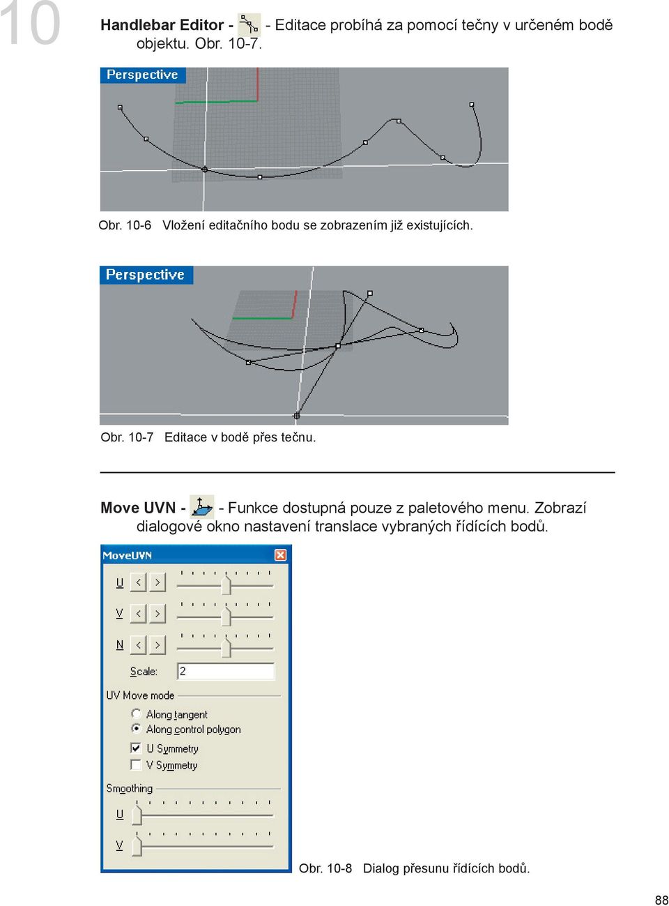 10-7 Editace v bodě přes tečnu. Move UVN - - Funkce dostupná pouze z paletového menu.
