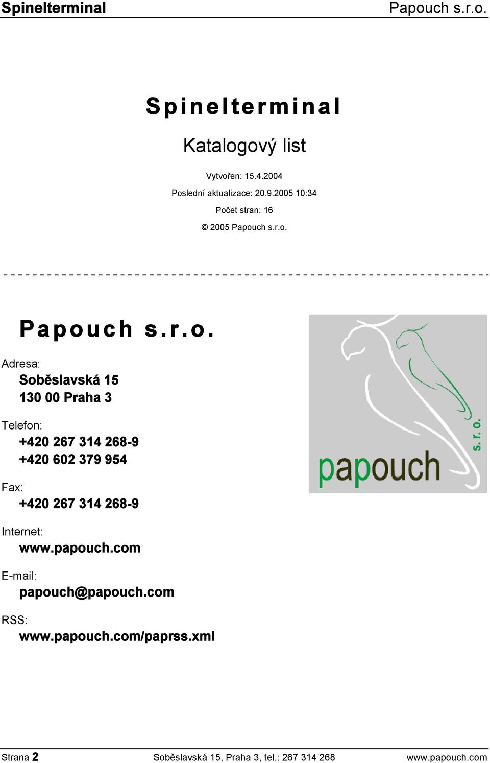 268-9 +420 602 379 954 Fax: +420 267 314 268-9 Internet: www.papouch.