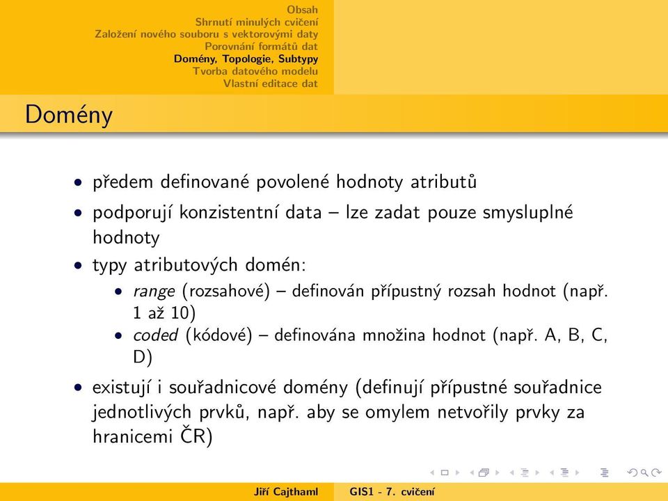 1 až 10) coded (kódové) definována množina hodnot (např.