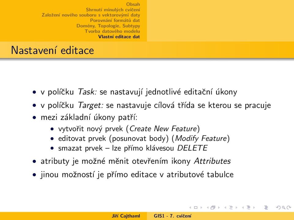 New Feature) editovat prvek (posunovat body) (Modify Feature) smazat prvek lze přímo klávesou