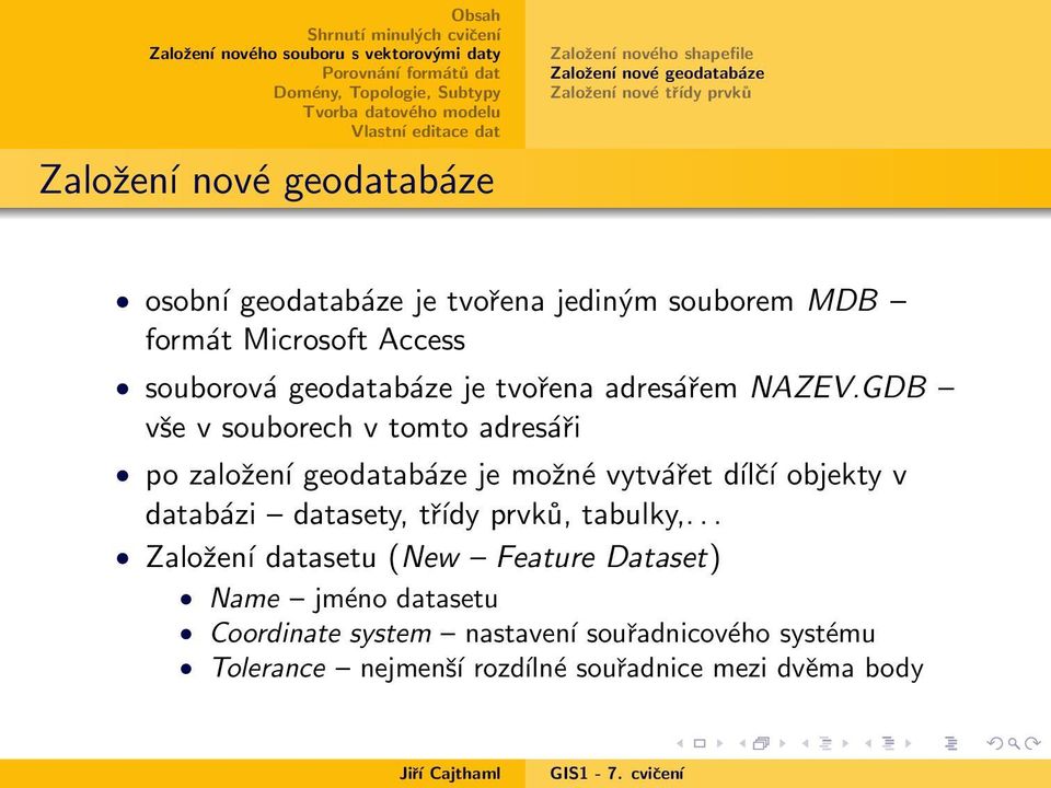 GDB vše v souborech v tomto adresáři po založení geodatabáze je možné vytvářet dílčí objekty v databázi datasety, třídy prvků,