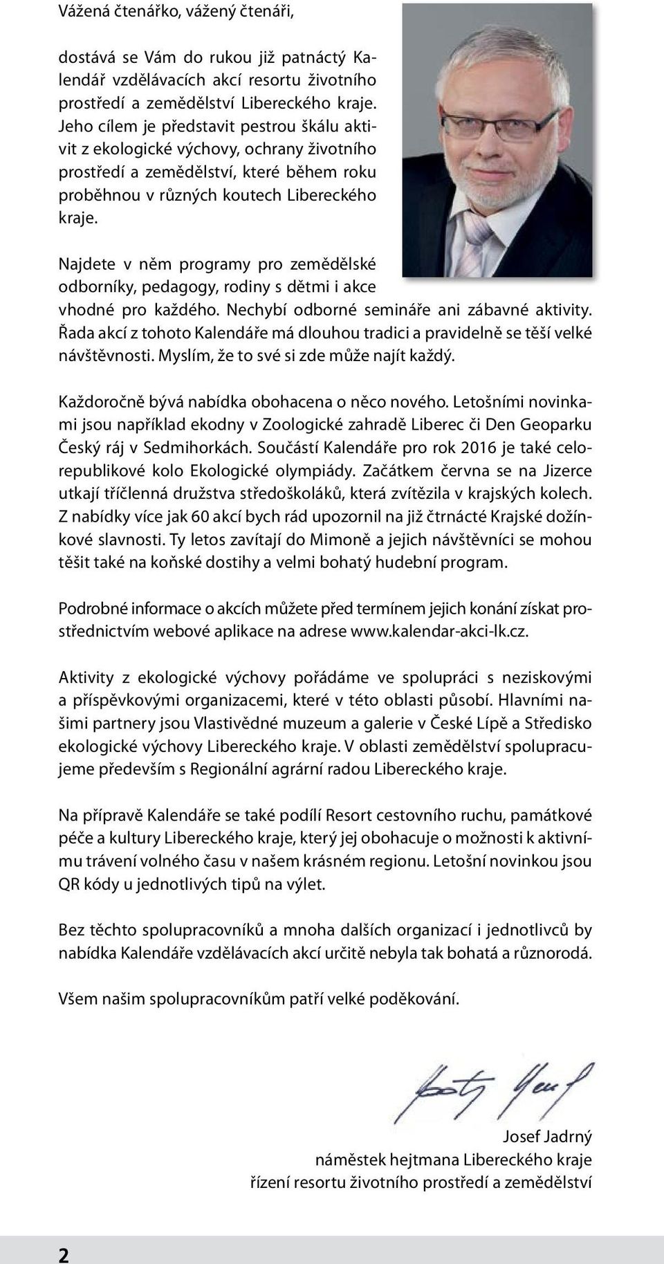 Najdete v něm programy pro zemědělské odborníky, pedagogy, rodiny s dětmi i akce vhodné pro každého. Nechybí odborné semináře ani zábavné aktivity.