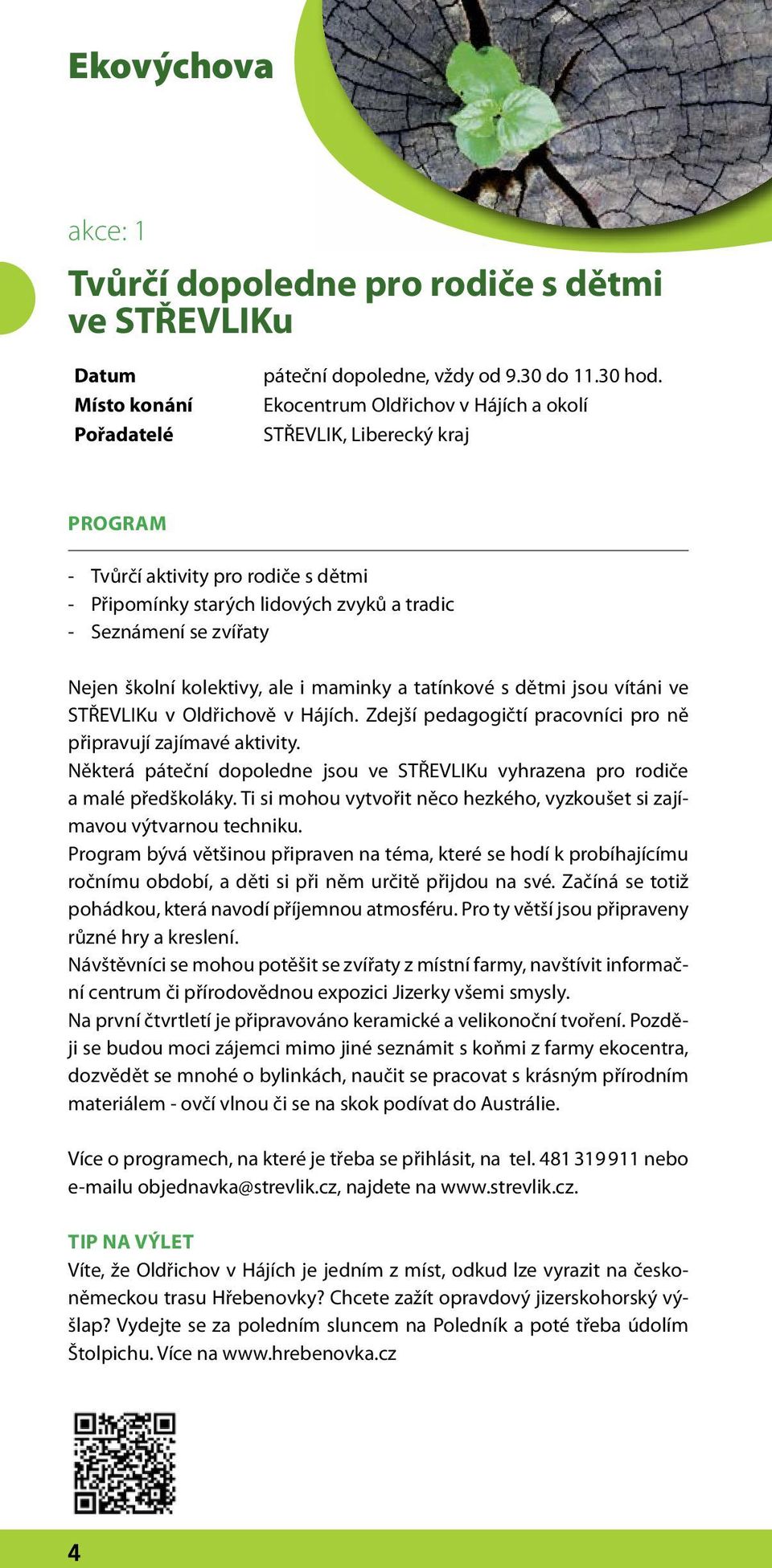 maminky a tatínkové s dětmi jsou vítáni ve STŘEVLIKu v Oldřichově v Hájích. Zdejší pedagogičtí pracovníci pro ně připravují zajímavé aktivity.