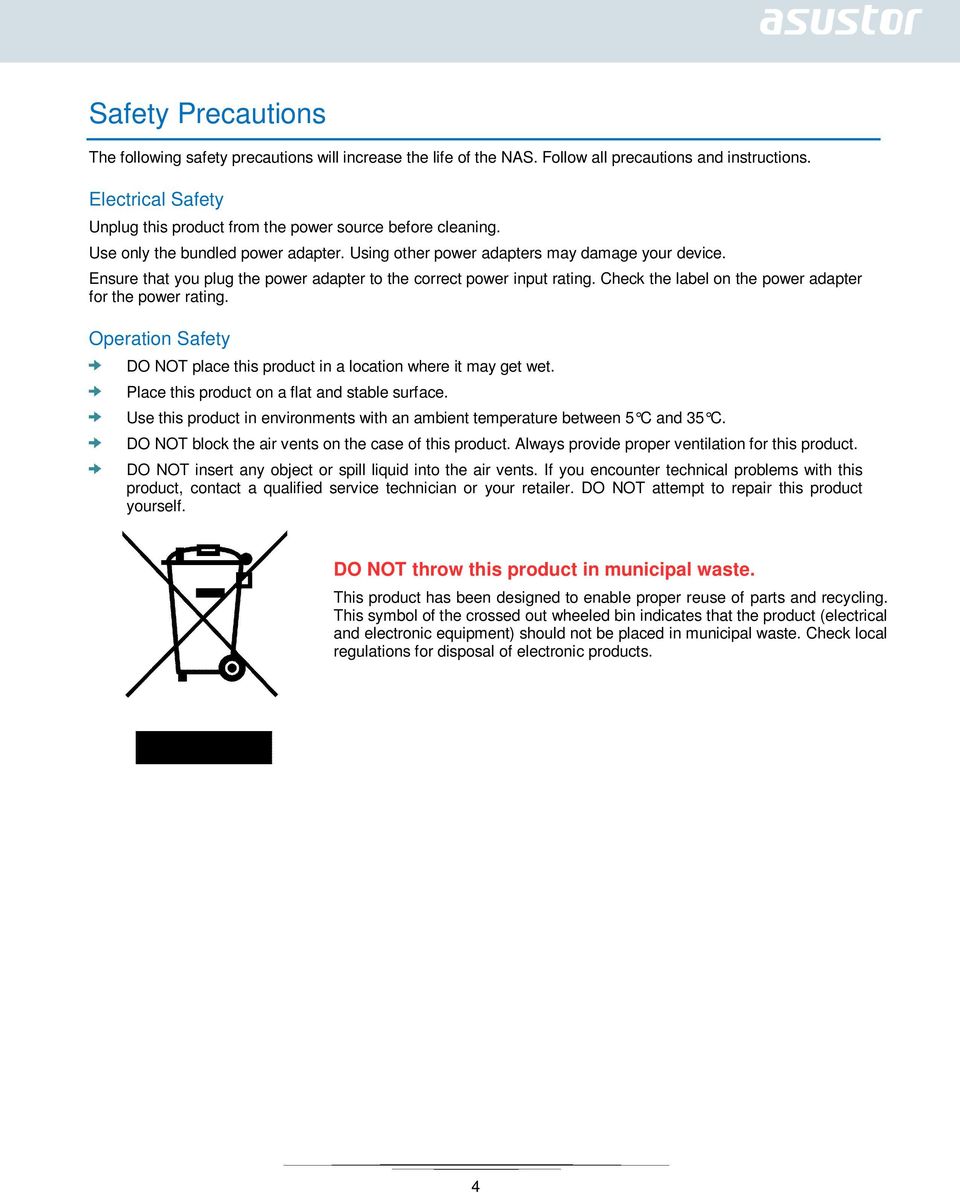 Ensure that you plug the power adapter to the correct power input rating. Check the label on the power adapter for the power rating.