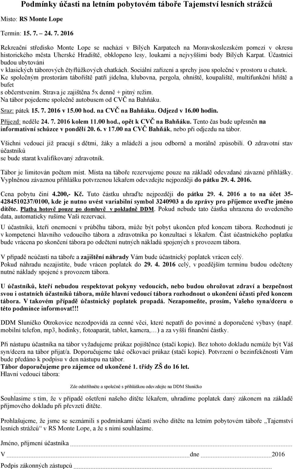 2016 Rekreační středisko Monte Lope se nachází v Bílých Karpatech na Moravskoslezském pomezí v okresu historického města Uherské Hradiště, obklopeno lesy, loukami a nejvyššími body Bílých Karpat.