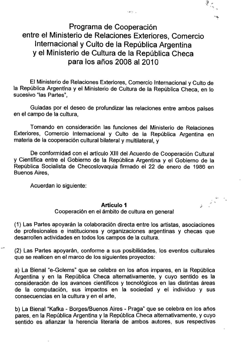 deseo de profundizar las relaciones entre ambos países en el campo de la cultura, Tomando en consideración las funciones del Ministerio de Relaciones Exteriores, Comercio Internacional y Culto de la