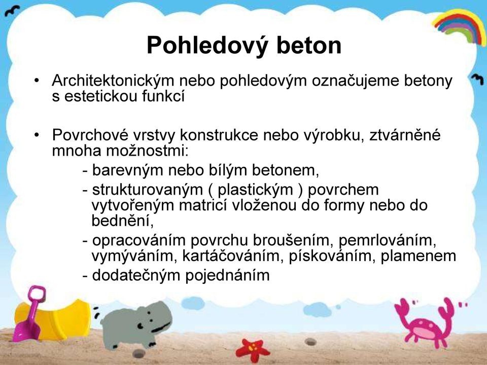 plastickým ) povrchem vytvořeným matricí vloženou do formy nebo do bednění, - opracováním povrchu