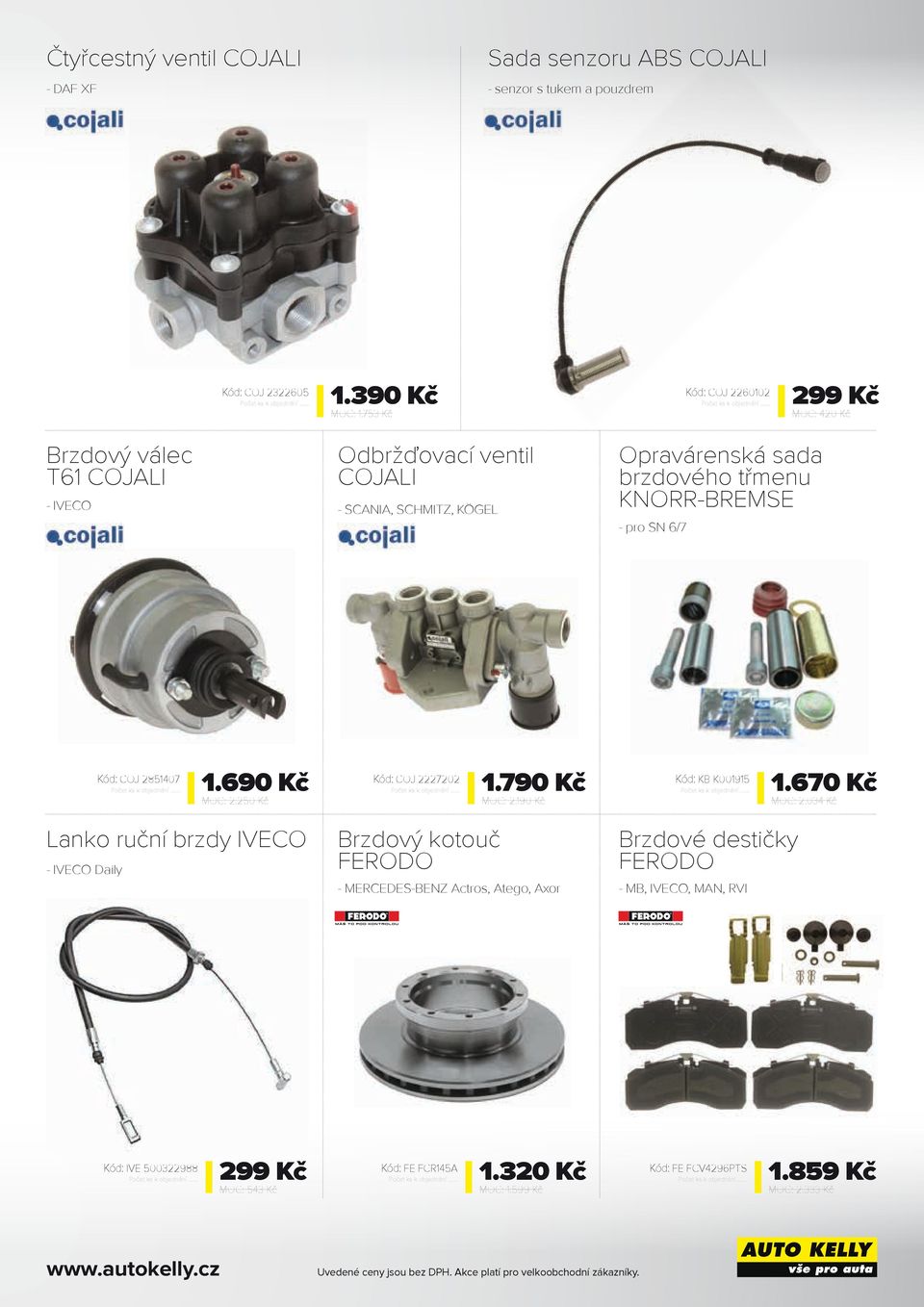 KNORR-BREMSE - pro SN 6/7 Kód: COJ 2851407 1.690 Kč MOC: 2.250 Kč Kód: COJ 2227202 1.790 Kč MOC: 2.190 Kč Kód: KB K001915 1.670 Kč MOC: 2.