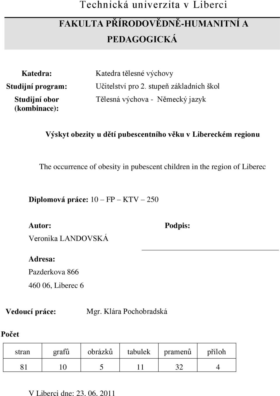 stupeň základních škol Tělesná výchova - Německý jazyk Výskyt obezity u dětí pubescentního věku v Libereckém regionu The occurrence of obesity in