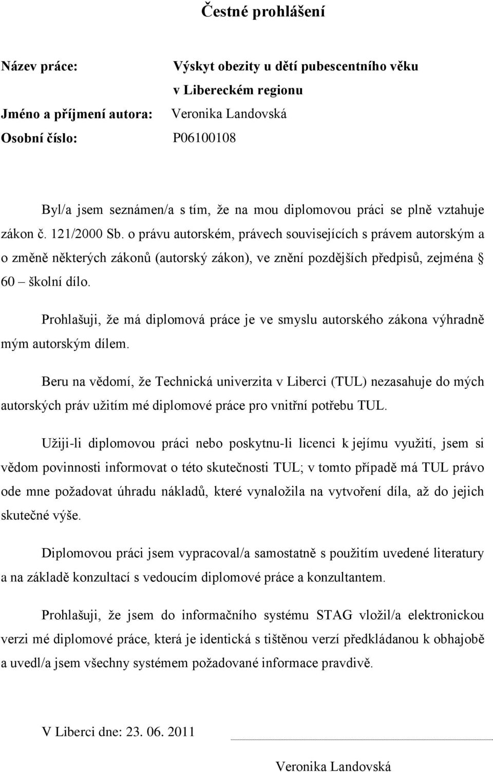 o právu autorském, právech souvisejících s právem autorským a o změně některých zákonů (autorský zákon), ve znění pozdějších předpisů, zejména 60 školní dílo.