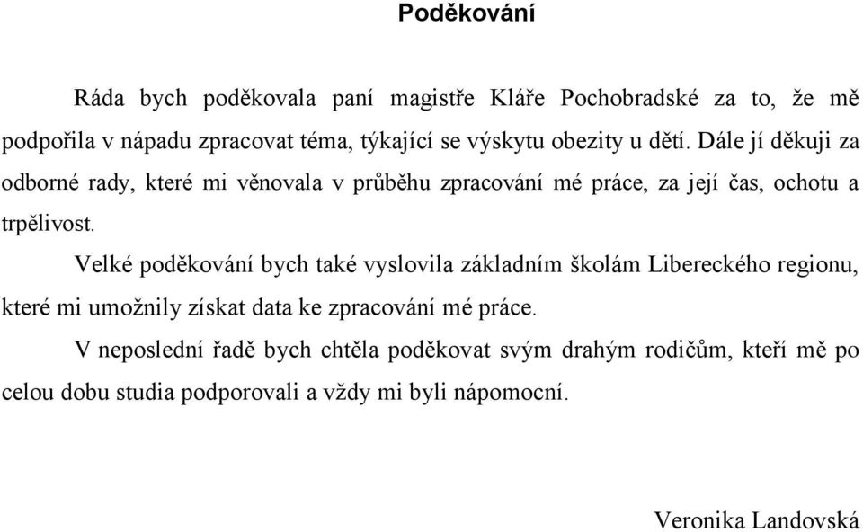 Velké poděkování bych také vyslovila základním školám Libereckého regionu, které mi umoţnily získat data ke zpracování mé práce.