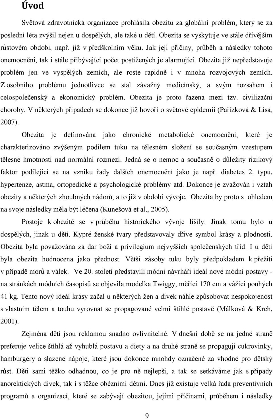 Obezita jiţ nepředstavuje problém jen ve vyspělých zemích, ale roste rapidně i v mnoha rozvojových zemích.