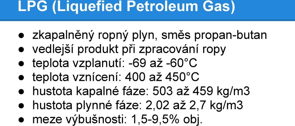 -69 až -60 C teplota vznícení: 400 až 450 C hustota kapalné fáze: 503