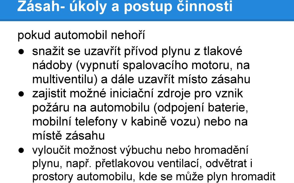 požáru na automobilu (odpojení baterie, mobilní telefony v kabině vozu) nebo na místě zásahu vyloučit možnost