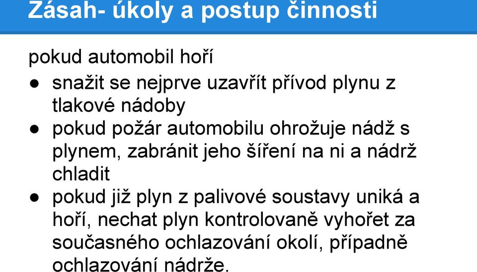 šíření na ni a nádrž chladit pokud již plyn z palivové soustavy uniká a hoří, nechat